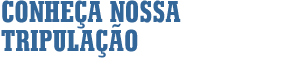 Conheça nossa tripulação