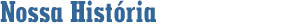Nossa história