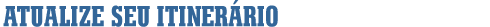 Atualize seu itiner�rio
